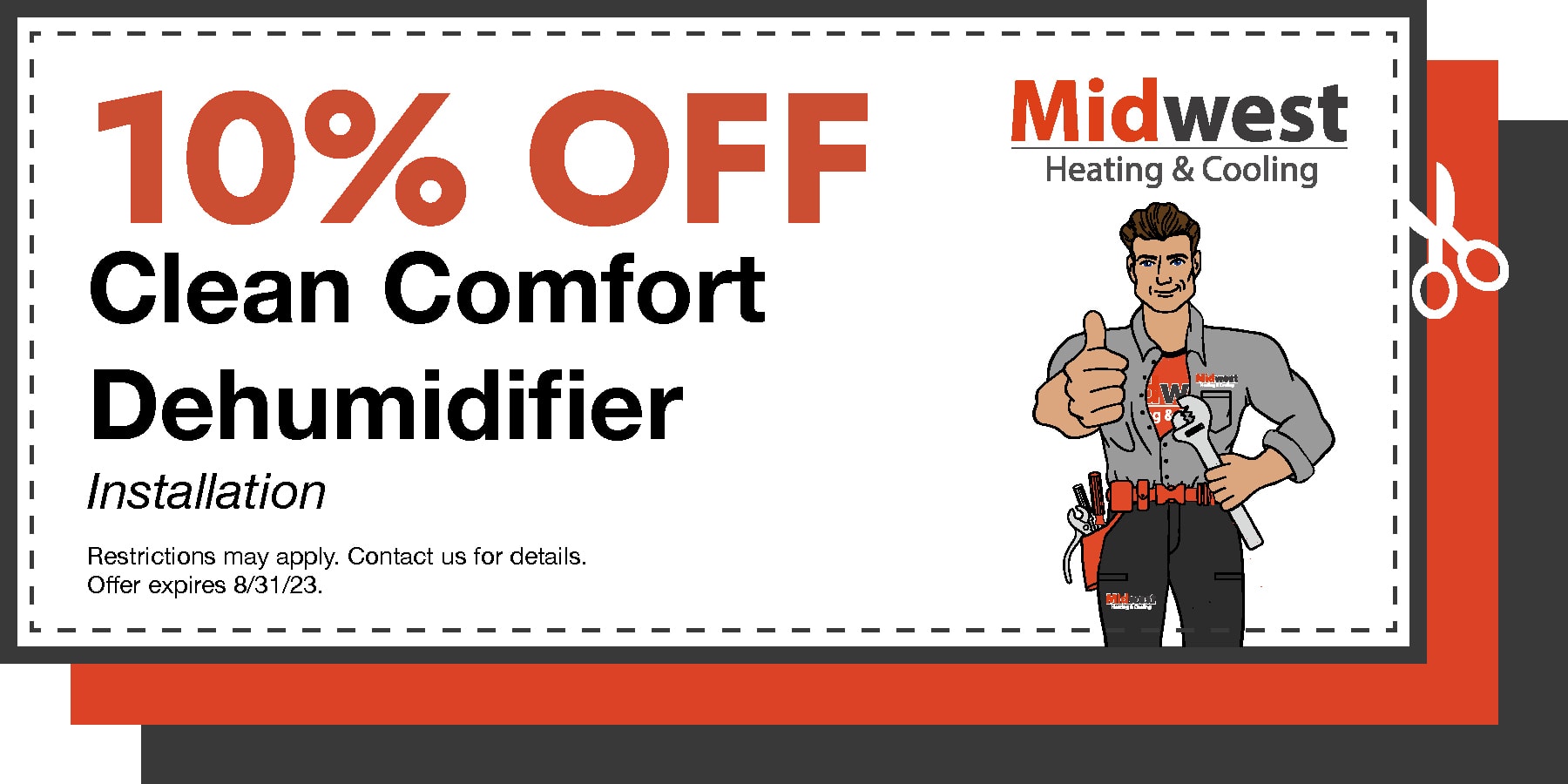 10% off clean comfort dehumidifier installation. restrictions may apply. Contact us for details.