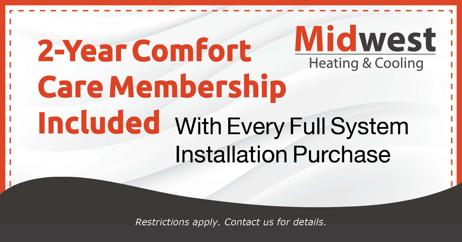 2 Year comfort care membership included with every full system installation.