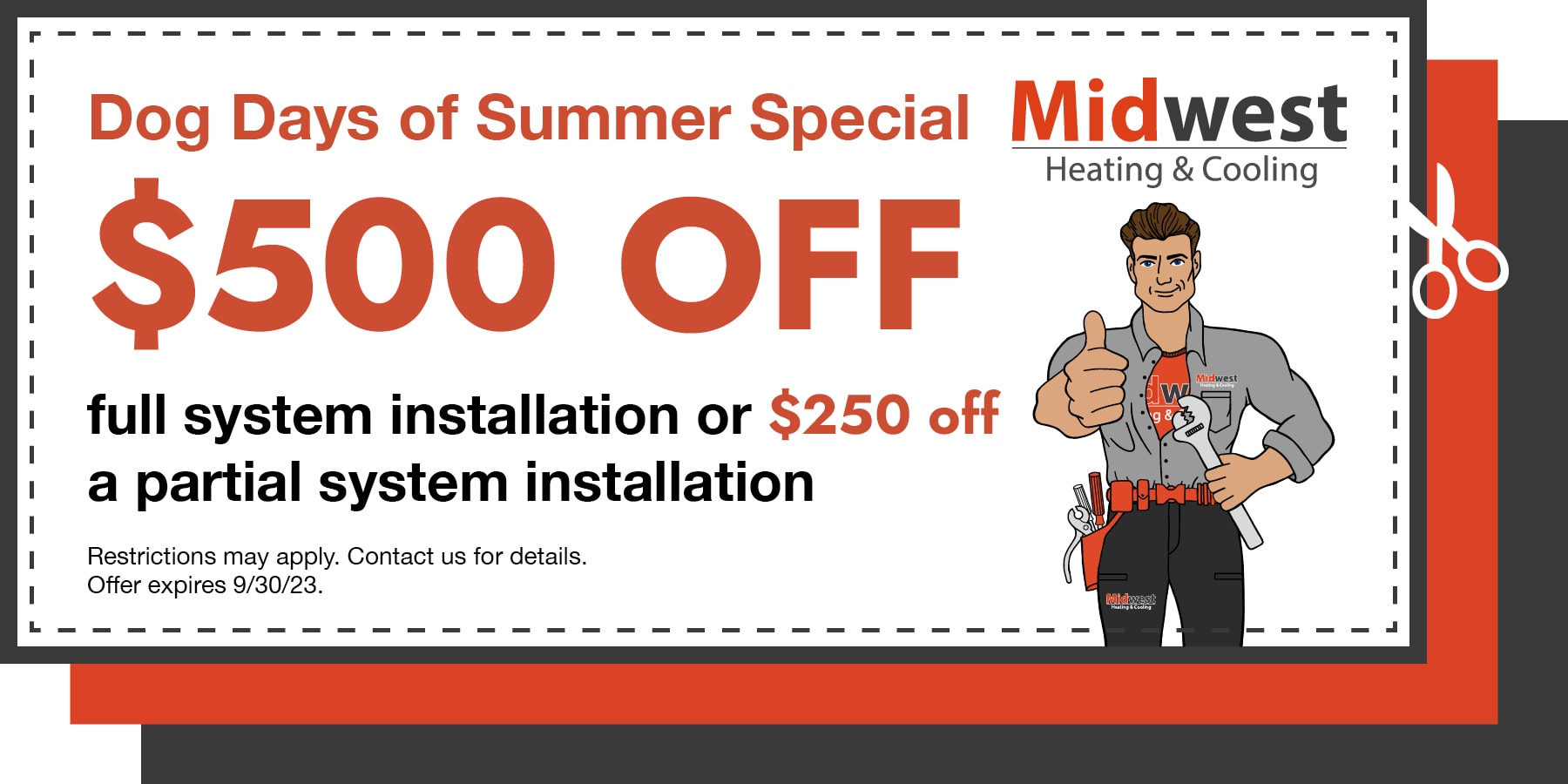 Dog days of summer special! 0 off a full system installation or 0 off a partial system installation. Restrictions may apply. Offer expires 9/30/2023. Contact us for details.